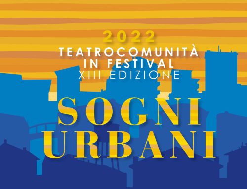 TeatroComunità in Festival – XIII Edizione – Sogni Urbani – Programma completo